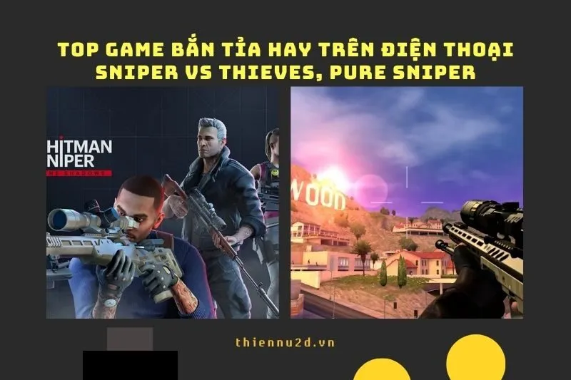 Top Game Bắn Tỉa Hay Trên Điện Thoại: Sniper vs Thieves, Pure Sniper