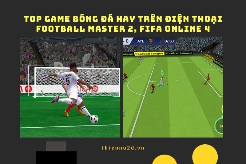 Top Game Bóng Đá Hay Trên Điện Thoại: Football Master 2, FIFA Online 4