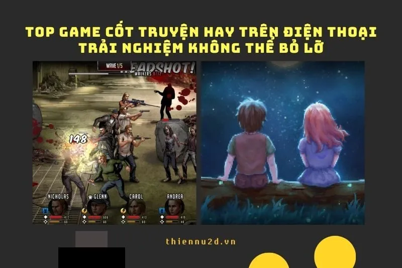 Top game cốt truyện hay trên điện thoại 2024: Trải nghiệm không thể bỏ lỡ