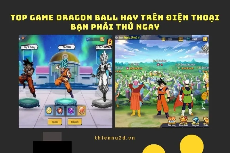 Top game Dragon Ball hay trên điện thoại 2024 bạn phải thử ngay