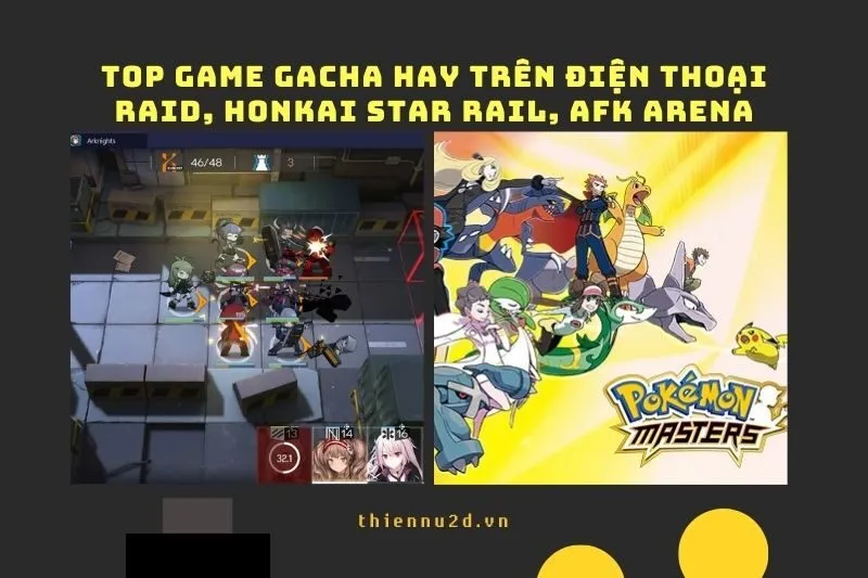 Top game gacha hay trên điện thoại: Raid, Honkai Star Rail, AFK Arena