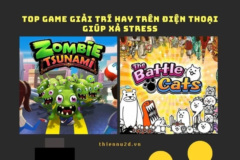 Top game giải trí hay trên điện thoại giúp xả stress