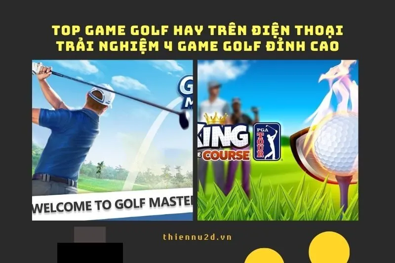 Top Game Golf Hay Trên Điện Thoại: Trải Nghiệm 4 Game Golf Đỉnh Cao