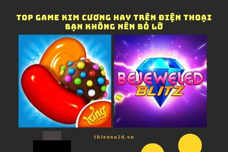 Top game kim cương hay trên điện thoại bạn không nên bỏ lỡ