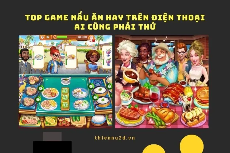 Top Game Nấu Ăn Hay Trên Điện Thoại Ai Cũng Phải Thử