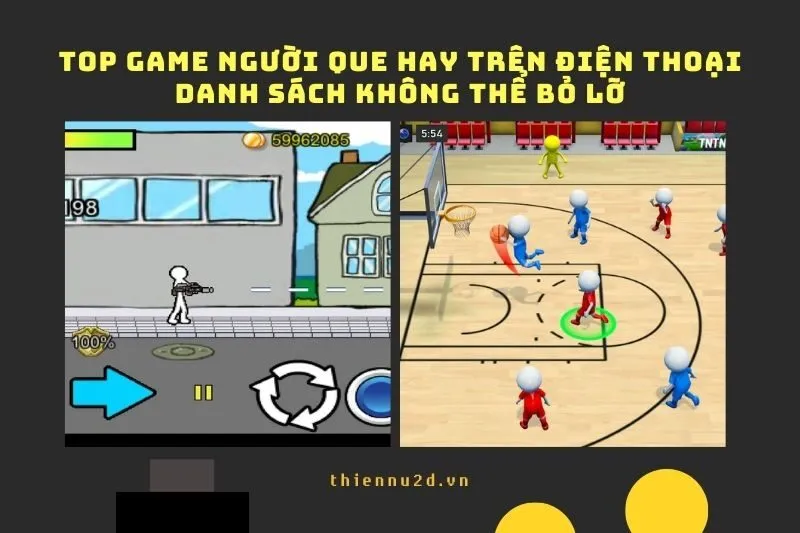 Top game người que hay trên điện thoại: Danh sách không thể bỏ lỡ 2024