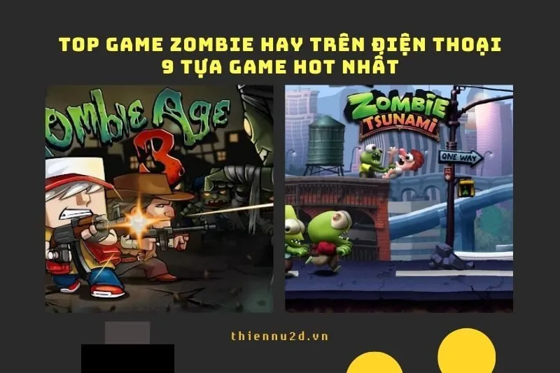 Top Game Zombie Hay Trên Điện Thoại: 9 Tựa Game Hot Nhất